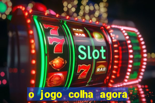 o jogo colha agora paga mesmo