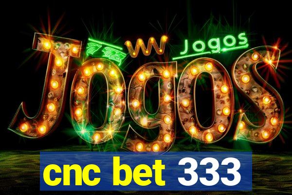 cnc bet 333