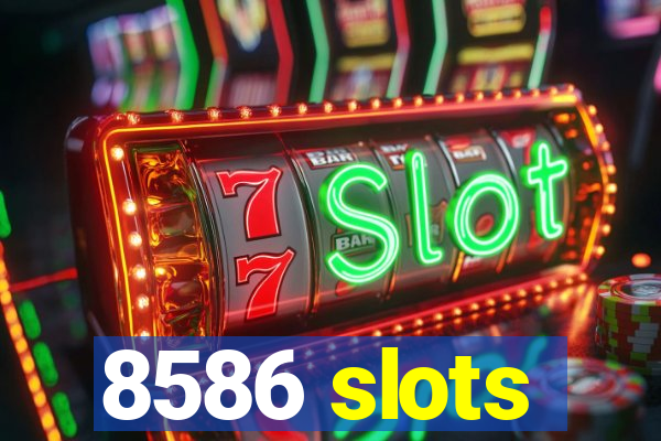 8586 slots