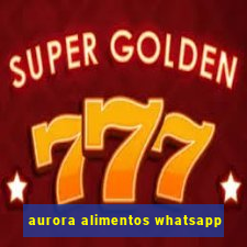 aurora alimentos whatsapp