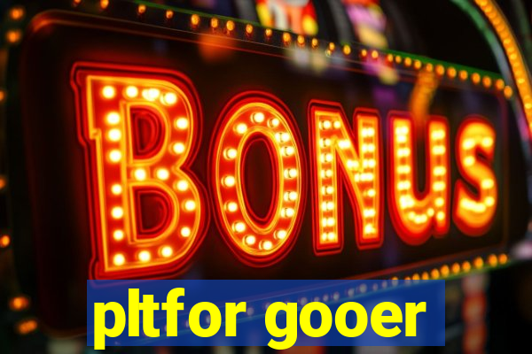 pltfor gooer