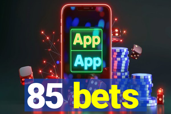 85 bets