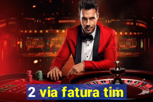 2 via fatura tim