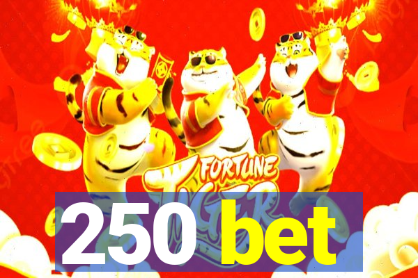 250 bet