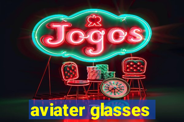 aviater glasses