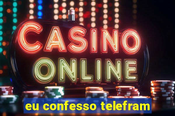 eu confesso telefram