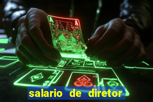 salario de diretor de escola estadual