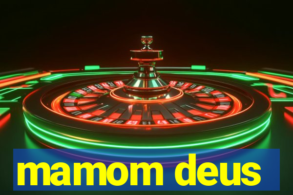 mamom deus