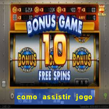 como assistir jogo sem delay