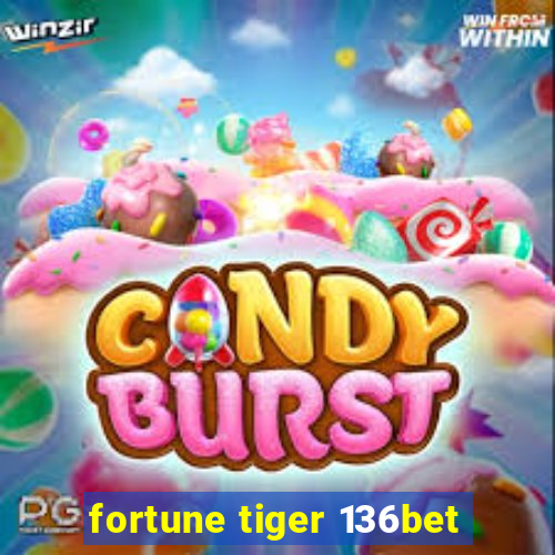 fortune tiger 136bet