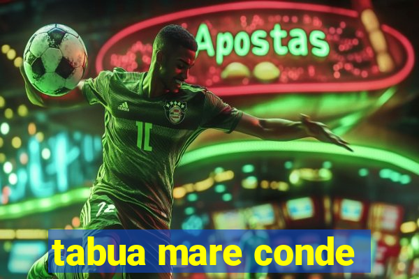 tabua mare conde