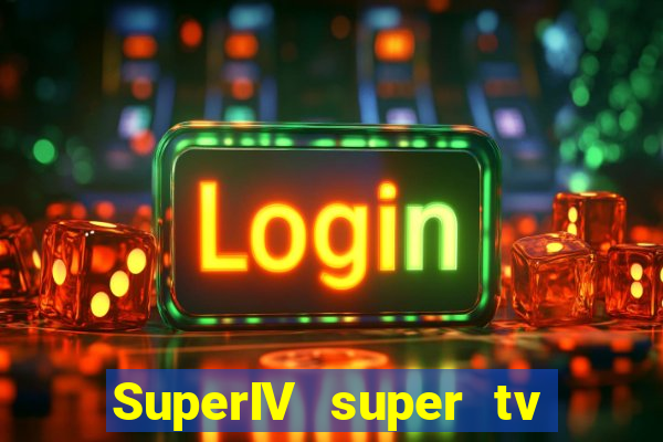 SuperIV super tv ao vivo super tv ao vivo rede