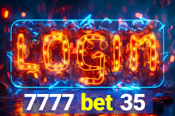 7777 bet 35