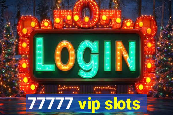77777 vip slots