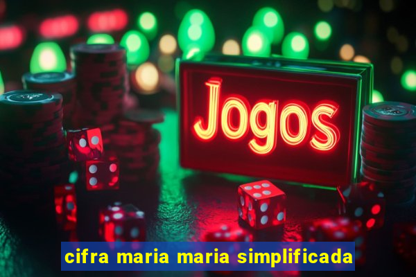 cifra maria maria simplificada