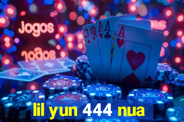 lil yun 444 nua