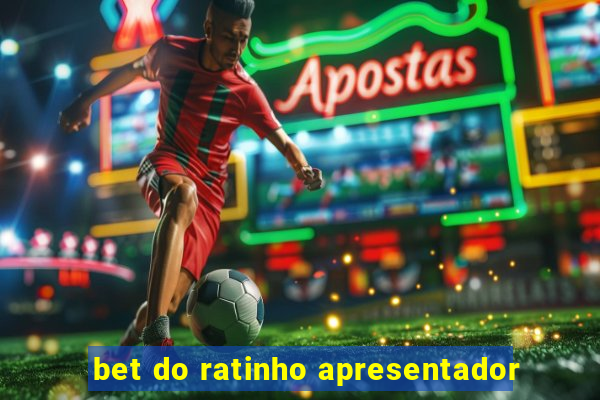 bet do ratinho apresentador