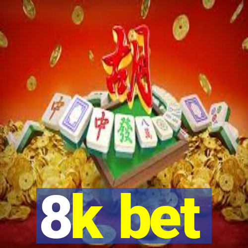 8k bet