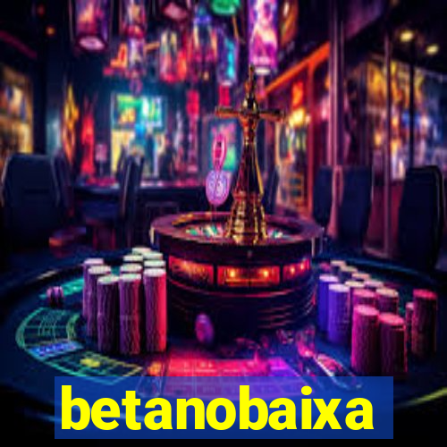 betanobaixa