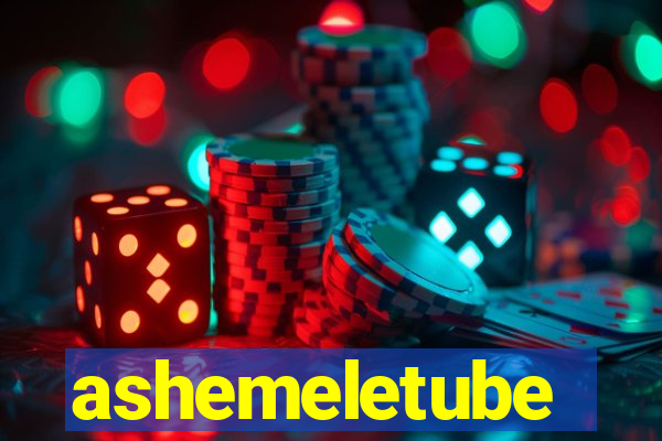 ashemeletube