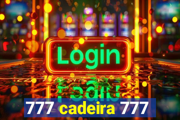 777 cadeira 777