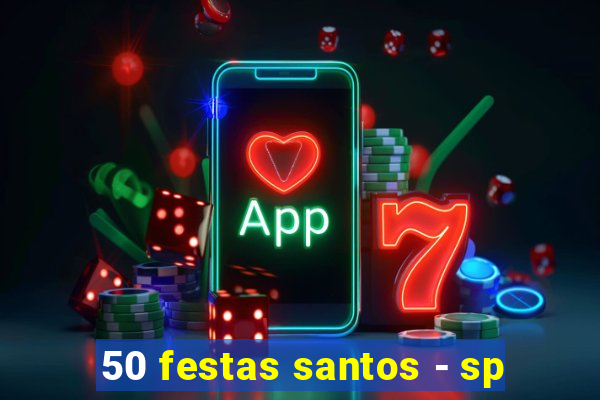 50 festas santos - sp