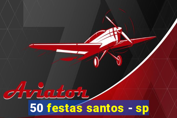 50 festas santos - sp