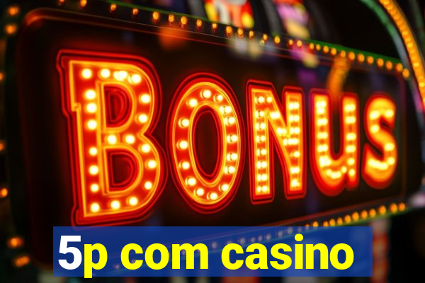 5p com casino