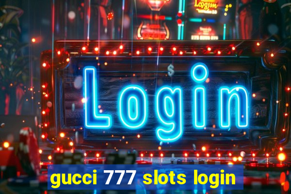 gucci 777 slots login