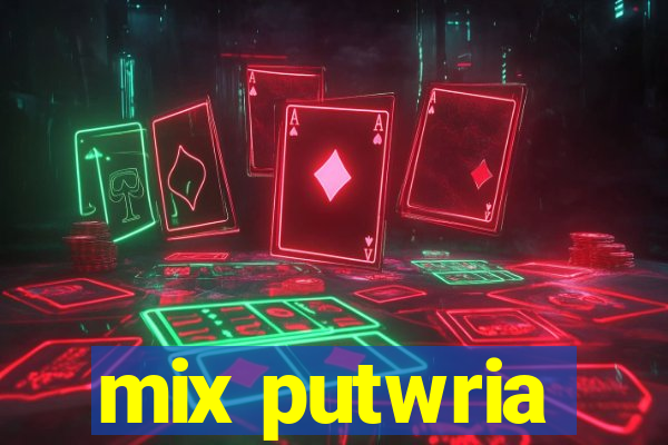 mix putwria