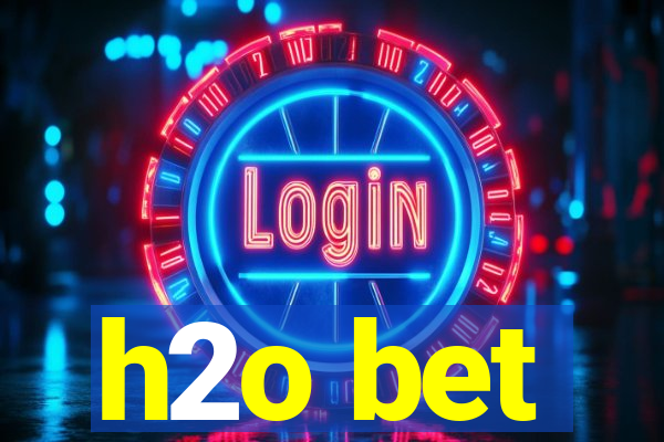 h2o bet