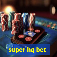 super hq bet