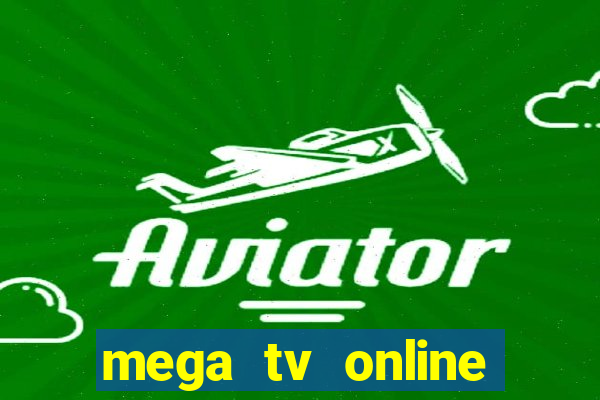 mega tv online gratis futebol ao vivo
