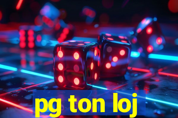 pg ton loj