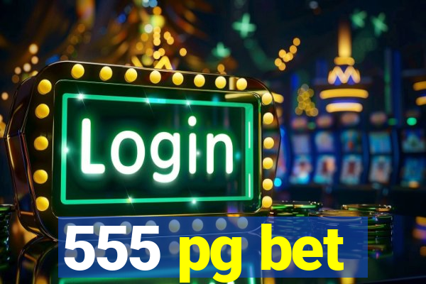 555 pg bet