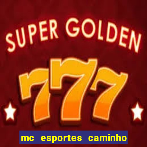 mc esportes caminho da sorte