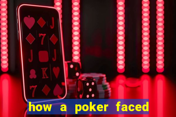 how a poker faced girl really feels