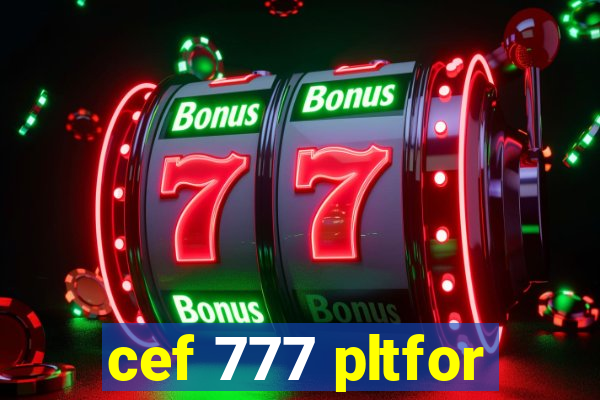 cef 777 pltfor