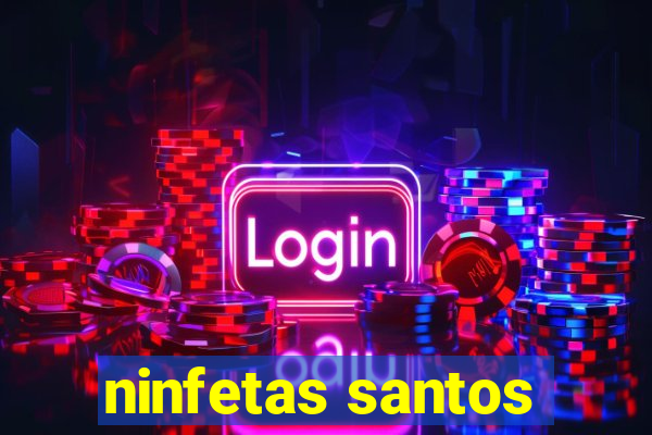 ninfetas santos