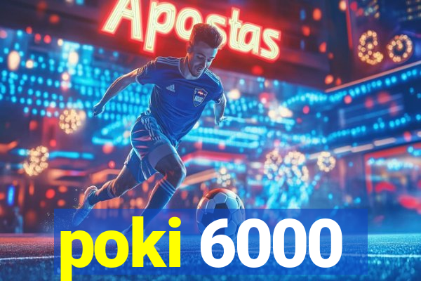 poki 6000