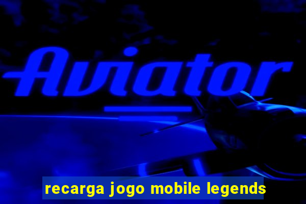 recarga jogo mobile legends