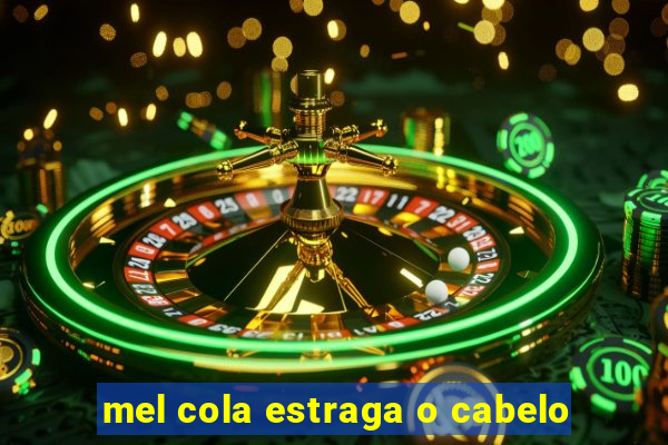 mel cola estraga o cabelo