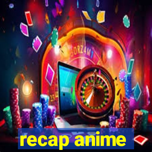 recap anime