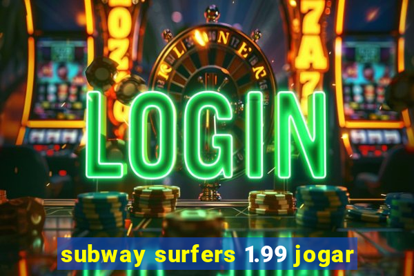 subway surfers 1.99 jogar