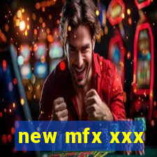 new mfx xxx