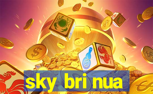 sky bri nua