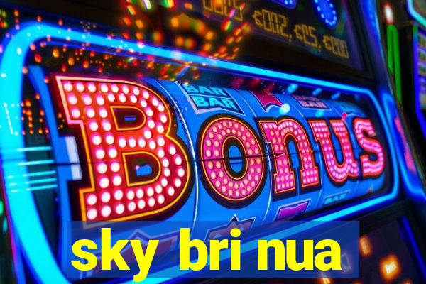 sky bri nua