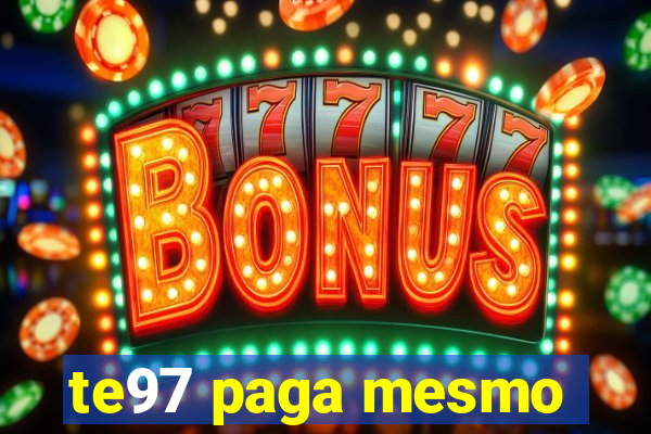 te97 paga mesmo
