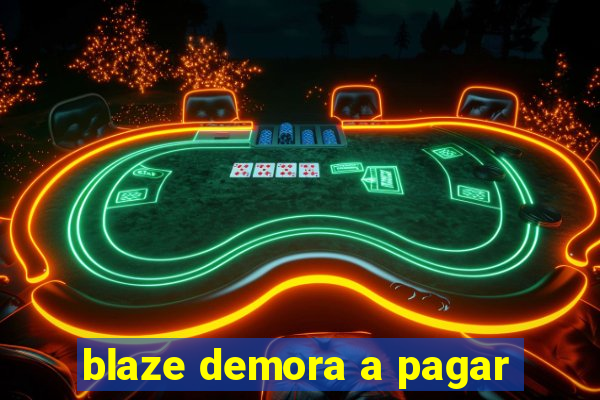 blaze demora a pagar