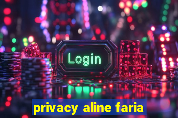 privacy aline faria